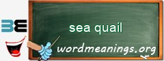 WordMeaning blackboard for sea quail
